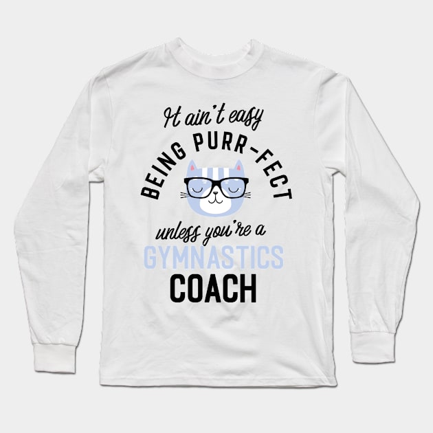 Gymnastics Coach Cat Gifts for Cat Lovers - It ain't easy being Purr Fect Long Sleeve T-Shirt by BetterManufaktur